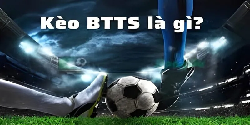 Những lợi thế nổi bật khi chơi kèo BTTS là gì?